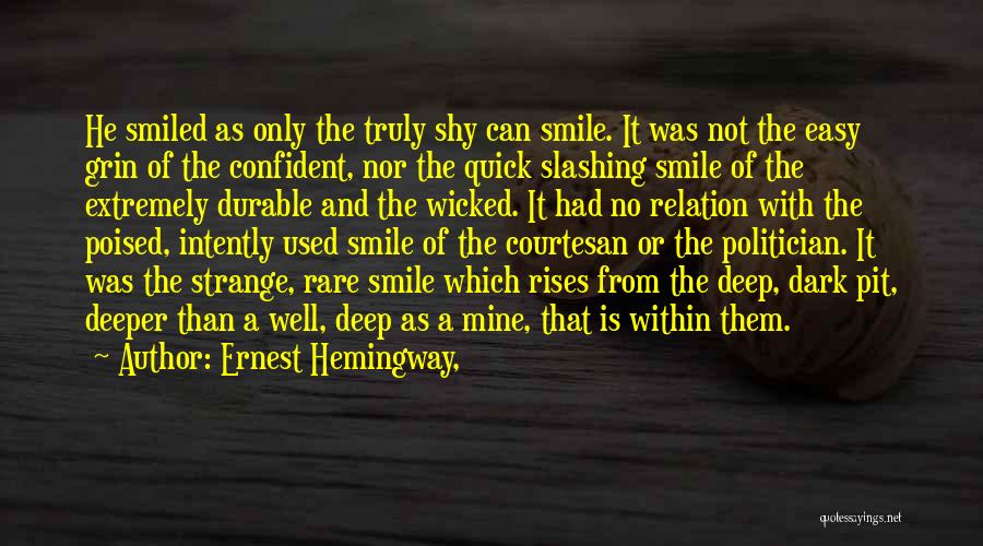 Ernest Hemingway, Quotes: He Smiled As Only The Truly Shy Can Smile. It Was Not The Easy Grin Of The Confident, Nor The