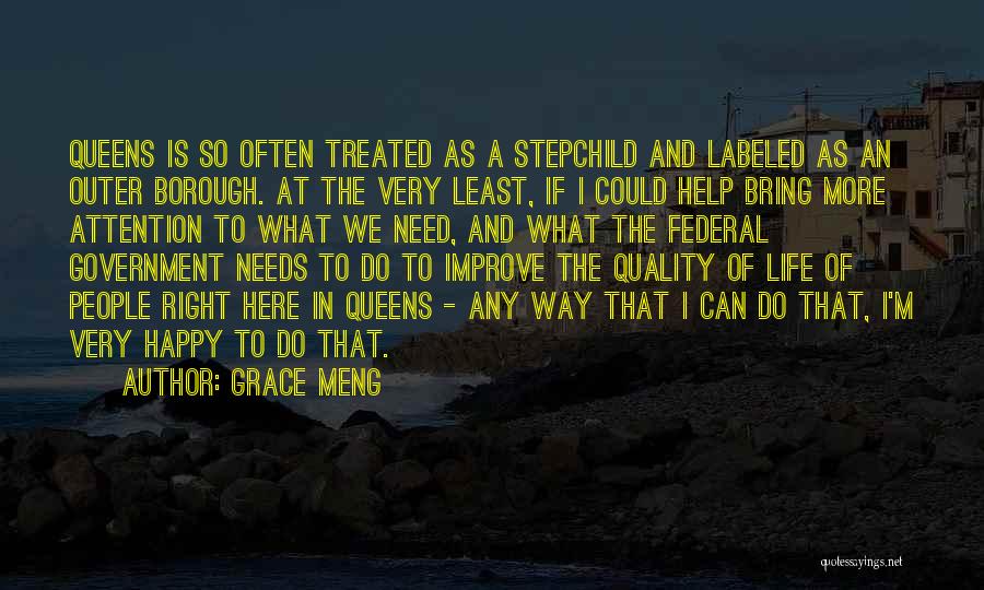 Grace Meng Quotes: Queens Is So Often Treated As A Stepchild And Labeled As An Outer Borough. At The Very Least, If I