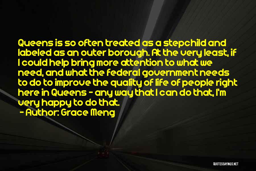 Grace Meng Quotes: Queens Is So Often Treated As A Stepchild And Labeled As An Outer Borough. At The Very Least, If I
