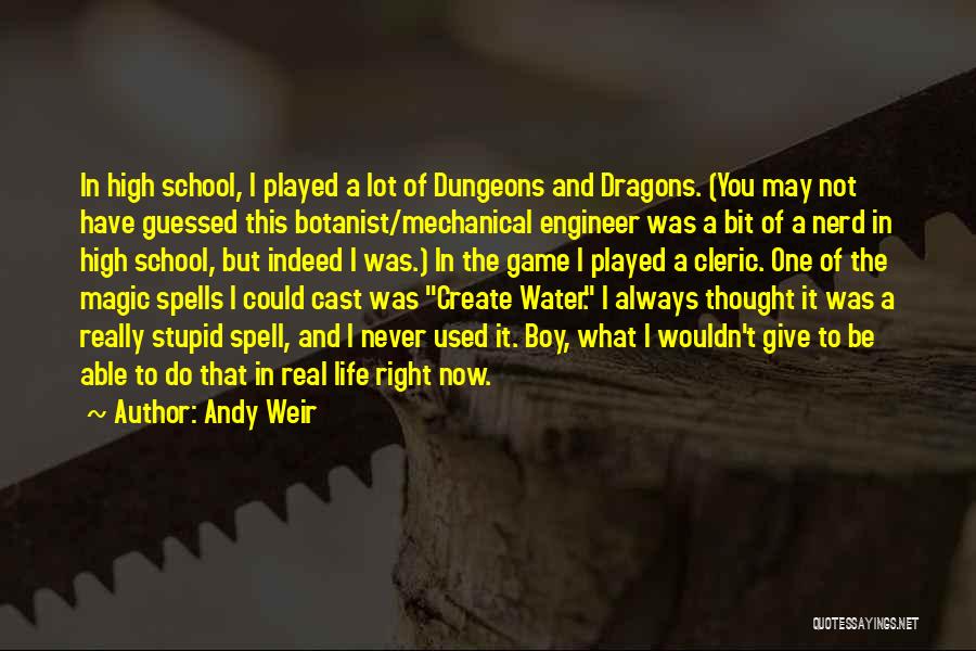 Andy Weir Quotes: In High School, I Played A Lot Of Dungeons And Dragons. (you May Not Have Guessed This Botanist/mechanical Engineer Was