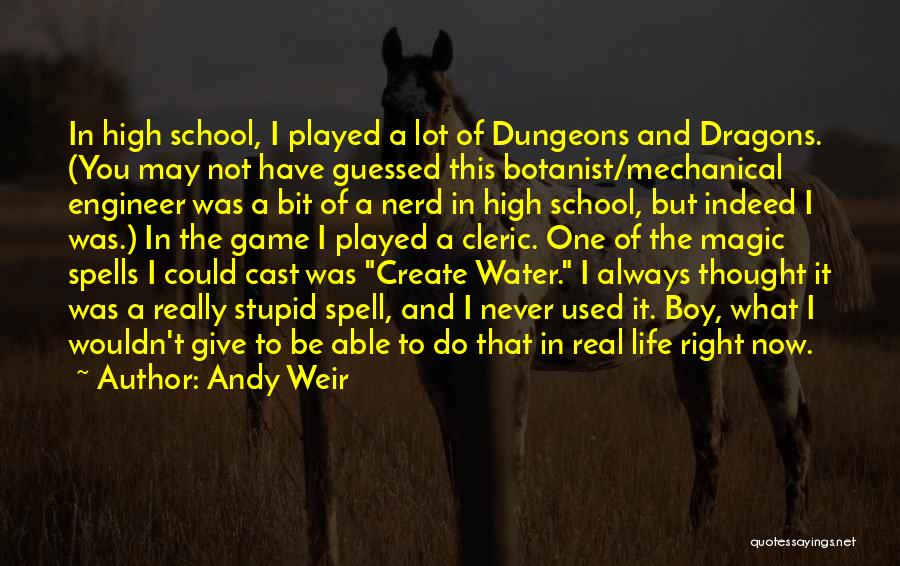 Andy Weir Quotes: In High School, I Played A Lot Of Dungeons And Dragons. (you May Not Have Guessed This Botanist/mechanical Engineer Was