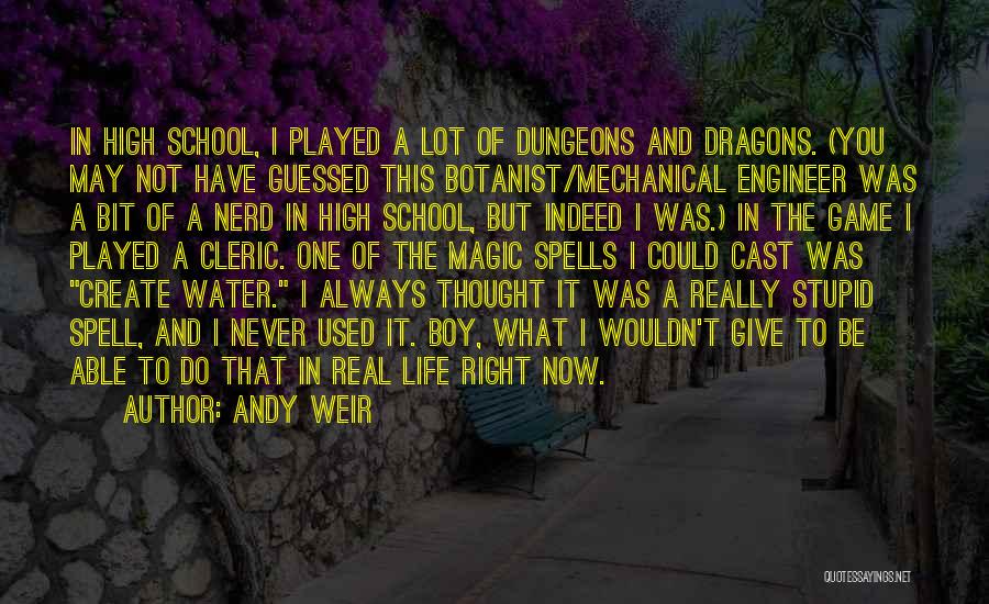 Andy Weir Quotes: In High School, I Played A Lot Of Dungeons And Dragons. (you May Not Have Guessed This Botanist/mechanical Engineer Was