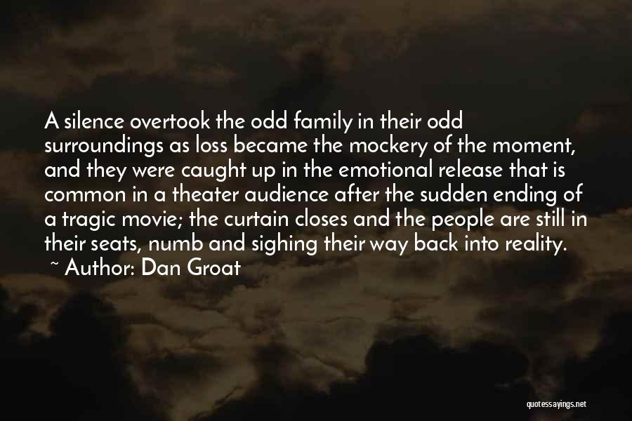 Dan Groat Quotes: A Silence Overtook The Odd Family In Their Odd Surroundings As Loss Became The Mockery Of The Moment, And They