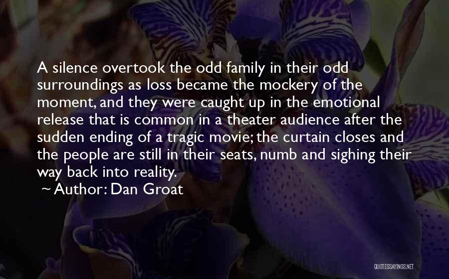 Dan Groat Quotes: A Silence Overtook The Odd Family In Their Odd Surroundings As Loss Became The Mockery Of The Moment, And They