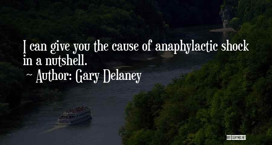 Gary Delaney Quotes: I Can Give You The Cause Of Anaphylactic Shock In A Nutshell.