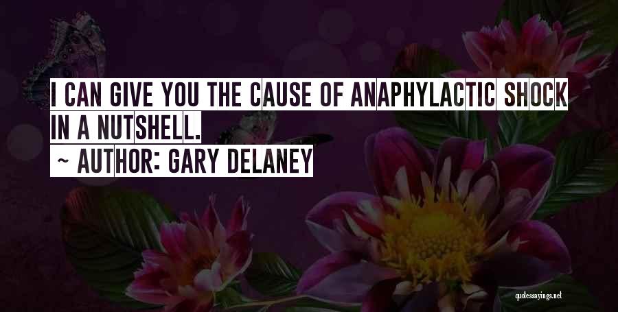 Gary Delaney Quotes: I Can Give You The Cause Of Anaphylactic Shock In A Nutshell.