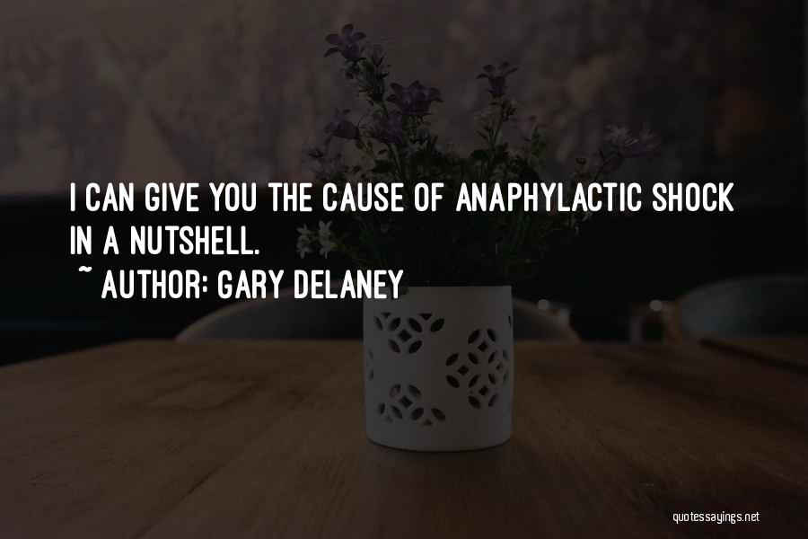 Gary Delaney Quotes: I Can Give You The Cause Of Anaphylactic Shock In A Nutshell.