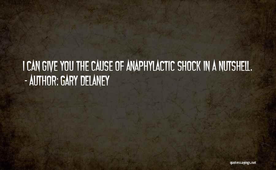 Gary Delaney Quotes: I Can Give You The Cause Of Anaphylactic Shock In A Nutshell.