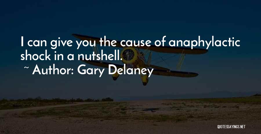 Gary Delaney Quotes: I Can Give You The Cause Of Anaphylactic Shock In A Nutshell.