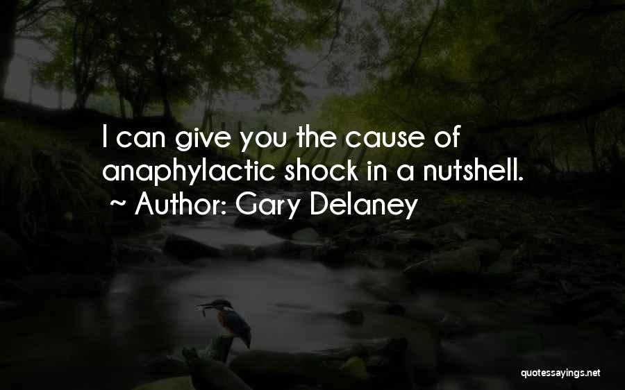 Gary Delaney Quotes: I Can Give You The Cause Of Anaphylactic Shock In A Nutshell.