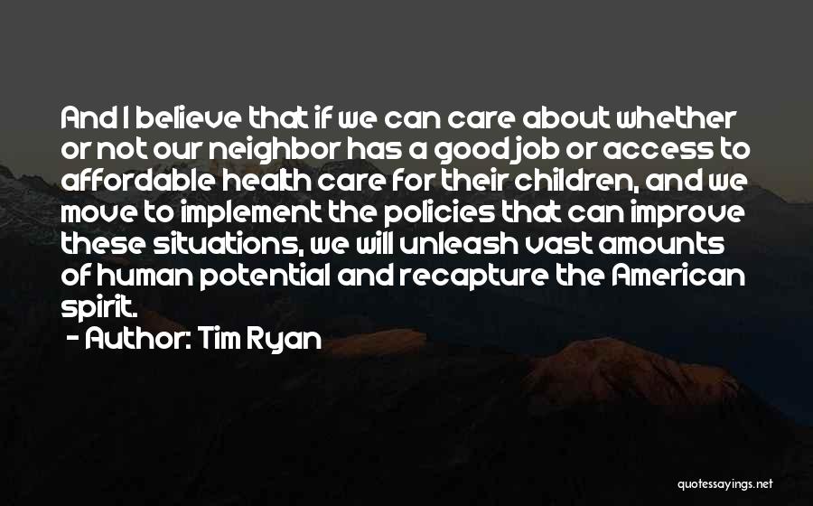 Tim Ryan Quotes: And I Believe That If We Can Care About Whether Or Not Our Neighbor Has A Good Job Or Access