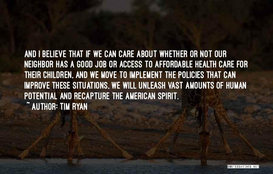 Tim Ryan Quotes: And I Believe That If We Can Care About Whether Or Not Our Neighbor Has A Good Job Or Access