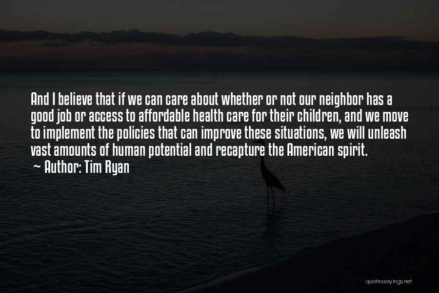 Tim Ryan Quotes: And I Believe That If We Can Care About Whether Or Not Our Neighbor Has A Good Job Or Access