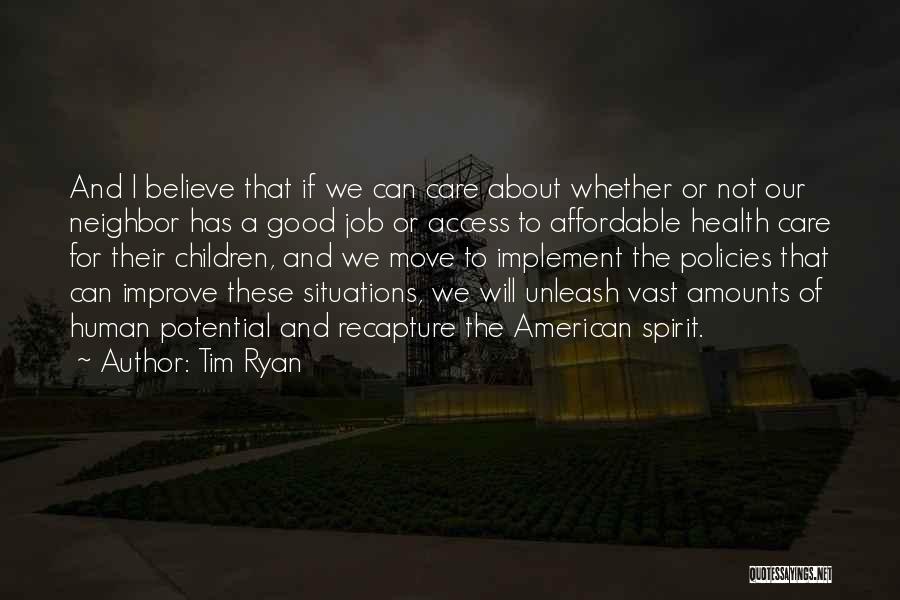 Tim Ryan Quotes: And I Believe That If We Can Care About Whether Or Not Our Neighbor Has A Good Job Or Access