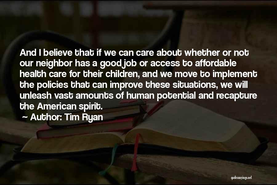 Tim Ryan Quotes: And I Believe That If We Can Care About Whether Or Not Our Neighbor Has A Good Job Or Access