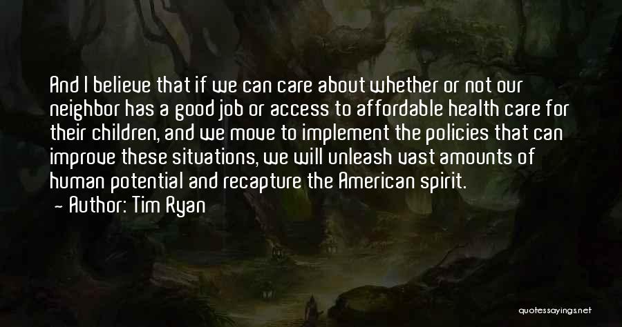 Tim Ryan Quotes: And I Believe That If We Can Care About Whether Or Not Our Neighbor Has A Good Job Or Access