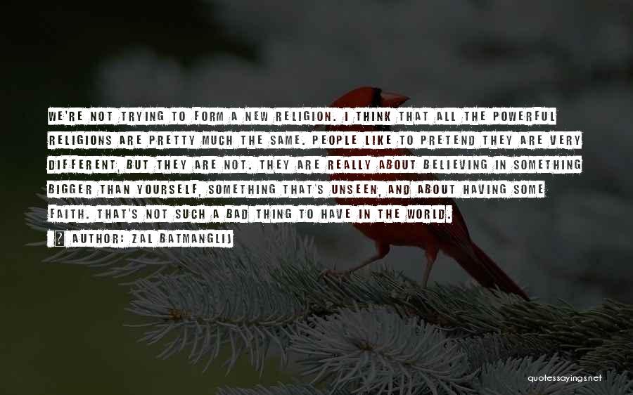 Zal Batmanglij Quotes: We're Not Trying To Form A New Religion. I Think That All The Powerful Religions Are Pretty Much The Same.