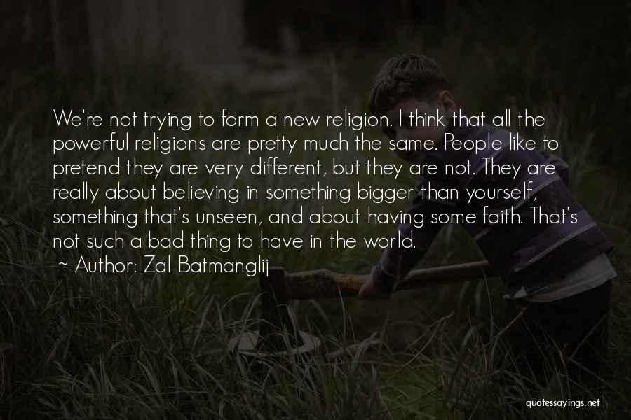 Zal Batmanglij Quotes: We're Not Trying To Form A New Religion. I Think That All The Powerful Religions Are Pretty Much The Same.