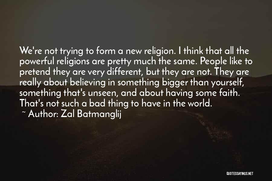 Zal Batmanglij Quotes: We're Not Trying To Form A New Religion. I Think That All The Powerful Religions Are Pretty Much The Same.