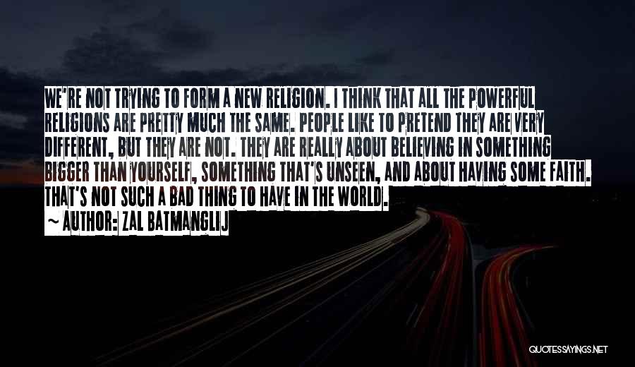 Zal Batmanglij Quotes: We're Not Trying To Form A New Religion. I Think That All The Powerful Religions Are Pretty Much The Same.