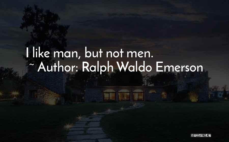 Ralph Waldo Emerson Quotes: I Like Man, But Not Men.