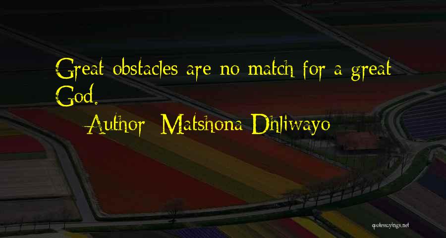 Matshona Dhliwayo Quotes: Great Obstacles Are No Match For A Great God.