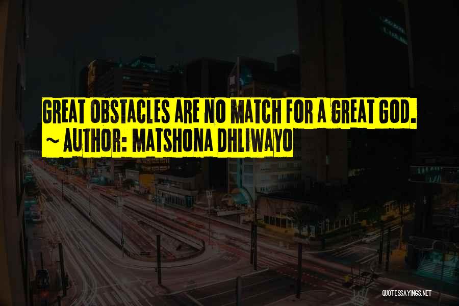 Matshona Dhliwayo Quotes: Great Obstacles Are No Match For A Great God.
