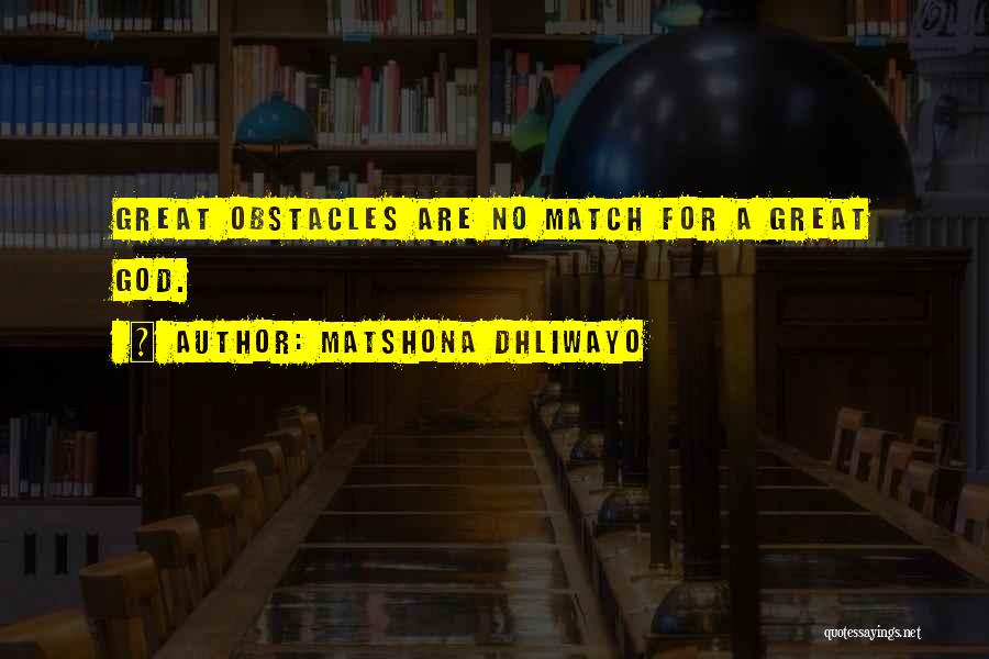 Matshona Dhliwayo Quotes: Great Obstacles Are No Match For A Great God.