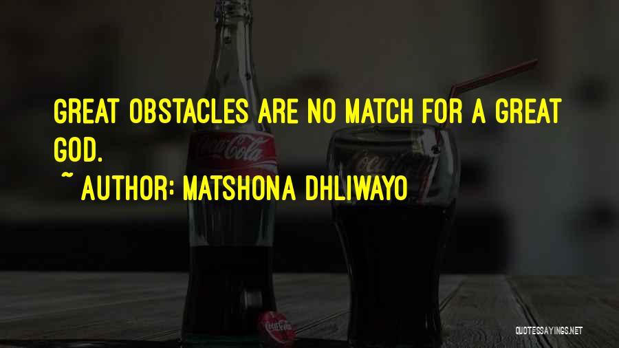 Matshona Dhliwayo Quotes: Great Obstacles Are No Match For A Great God.