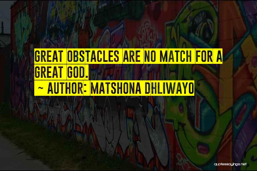 Matshona Dhliwayo Quotes: Great Obstacles Are No Match For A Great God.