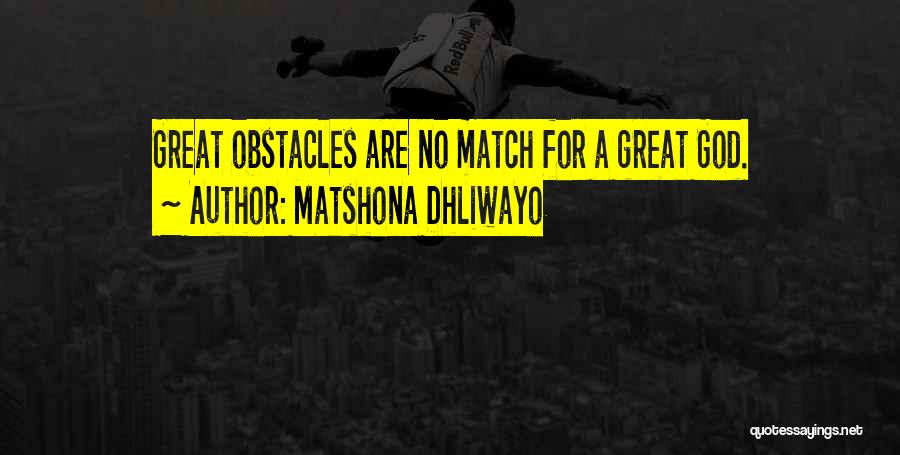 Matshona Dhliwayo Quotes: Great Obstacles Are No Match For A Great God.