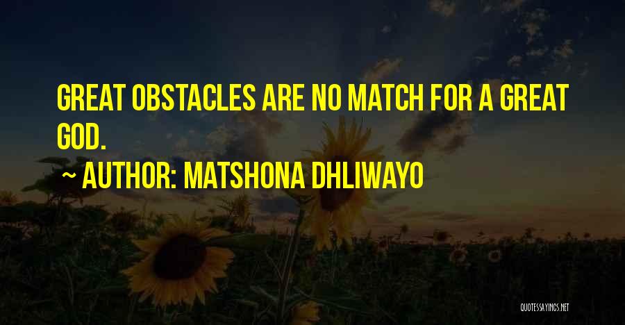 Matshona Dhliwayo Quotes: Great Obstacles Are No Match For A Great God.