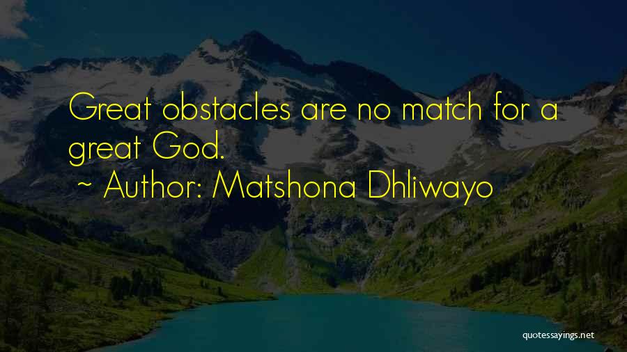Matshona Dhliwayo Quotes: Great Obstacles Are No Match For A Great God.