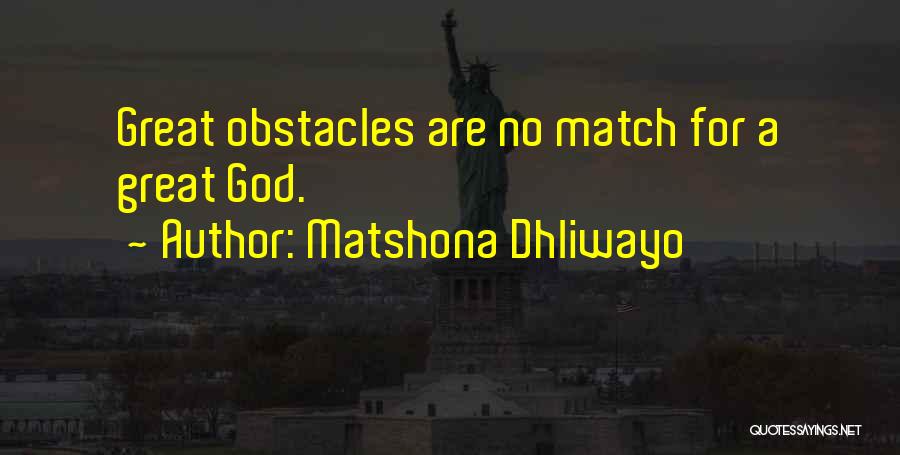 Matshona Dhliwayo Quotes: Great Obstacles Are No Match For A Great God.
