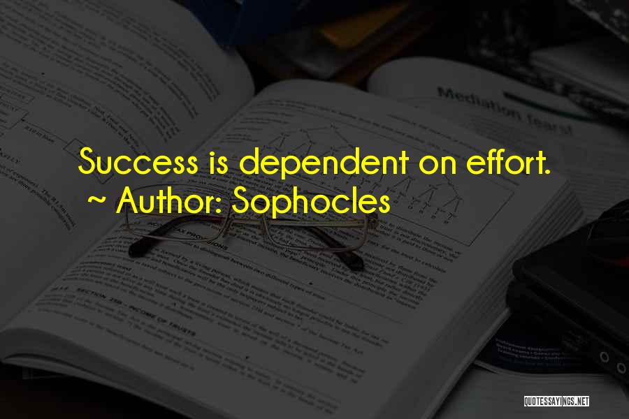 Sophocles Quotes: Success Is Dependent On Effort.