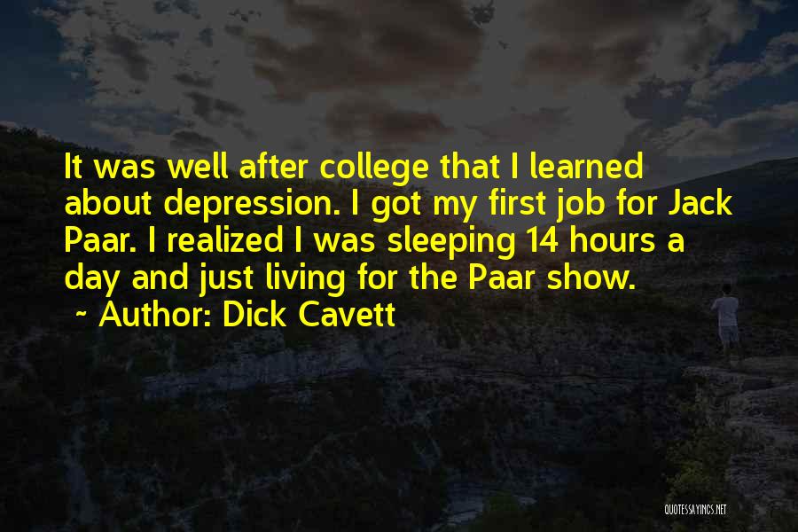 Dick Cavett Quotes: It Was Well After College That I Learned About Depression. I Got My First Job For Jack Paar. I Realized