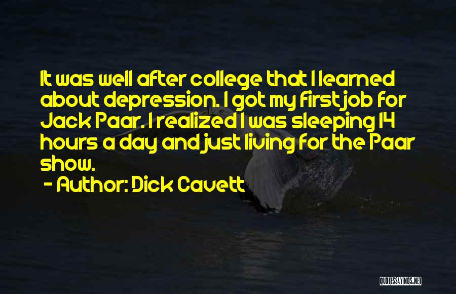 Dick Cavett Quotes: It Was Well After College That I Learned About Depression. I Got My First Job For Jack Paar. I Realized