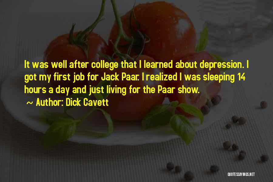 Dick Cavett Quotes: It Was Well After College That I Learned About Depression. I Got My First Job For Jack Paar. I Realized