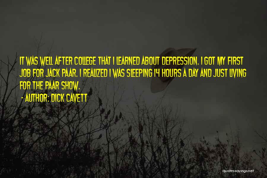 Dick Cavett Quotes: It Was Well After College That I Learned About Depression. I Got My First Job For Jack Paar. I Realized