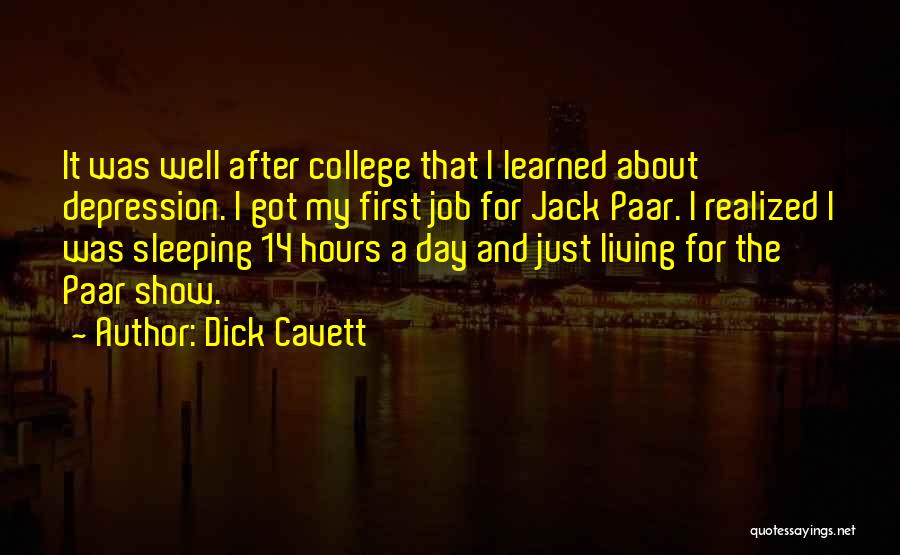 Dick Cavett Quotes: It Was Well After College That I Learned About Depression. I Got My First Job For Jack Paar. I Realized