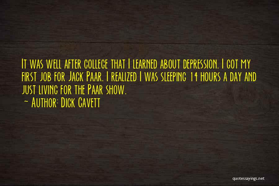 Dick Cavett Quotes: It Was Well After College That I Learned About Depression. I Got My First Job For Jack Paar. I Realized