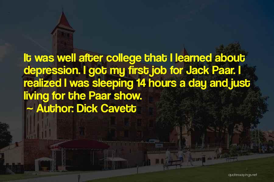 Dick Cavett Quotes: It Was Well After College That I Learned About Depression. I Got My First Job For Jack Paar. I Realized