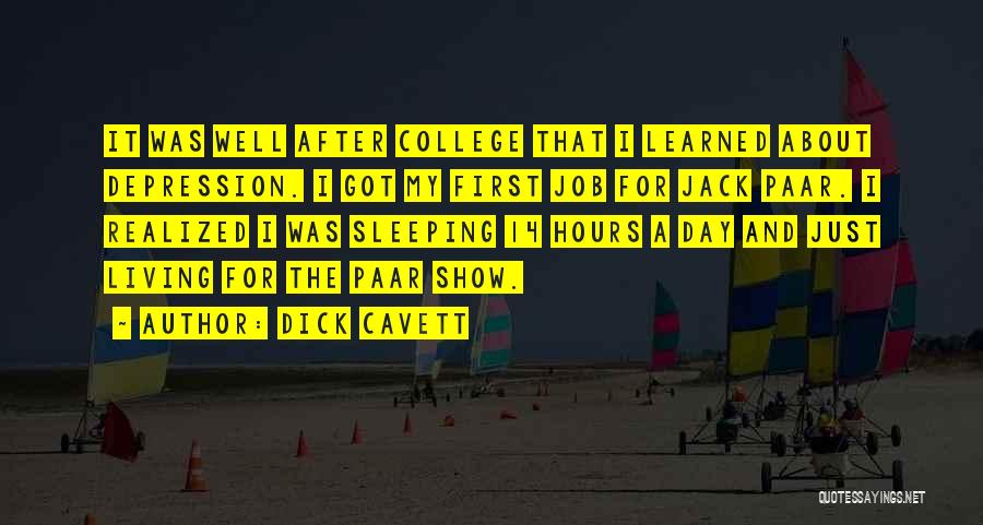 Dick Cavett Quotes: It Was Well After College That I Learned About Depression. I Got My First Job For Jack Paar. I Realized