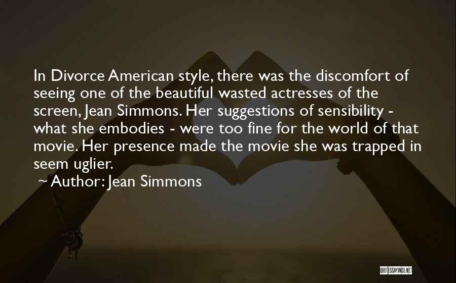 Jean Simmons Quotes: In Divorce American Style, There Was The Discomfort Of Seeing One Of The Beautiful Wasted Actresses Of The Screen, Jean