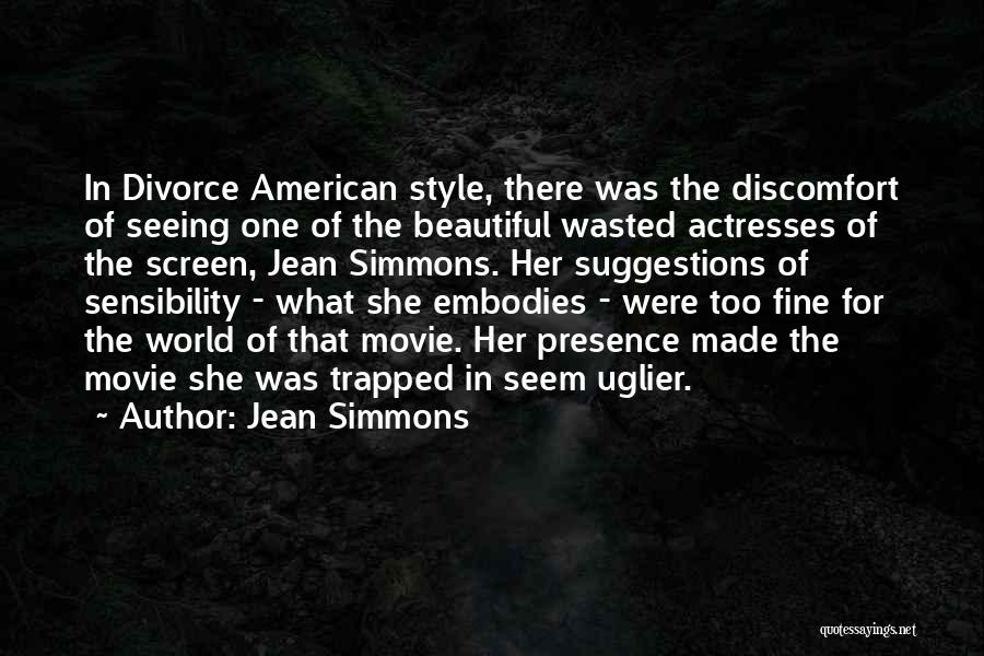 Jean Simmons Quotes: In Divorce American Style, There Was The Discomfort Of Seeing One Of The Beautiful Wasted Actresses Of The Screen, Jean