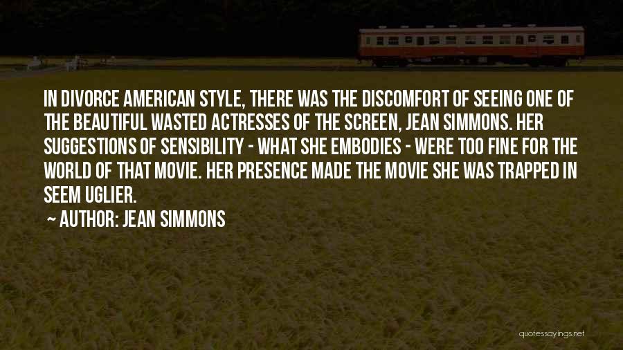 Jean Simmons Quotes: In Divorce American Style, There Was The Discomfort Of Seeing One Of The Beautiful Wasted Actresses Of The Screen, Jean