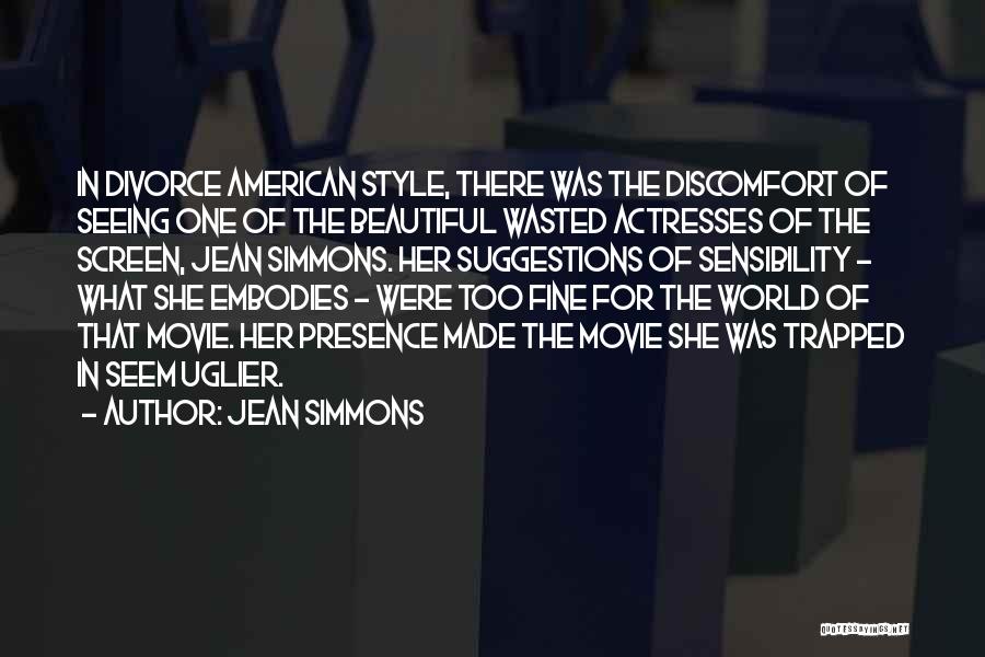 Jean Simmons Quotes: In Divorce American Style, There Was The Discomfort Of Seeing One Of The Beautiful Wasted Actresses Of The Screen, Jean