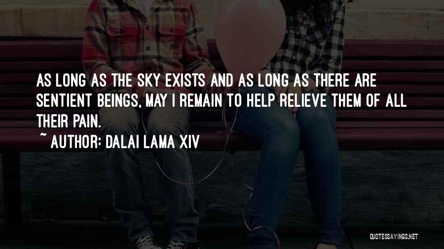 Dalai Lama XIV Quotes: As Long As The Sky Exists And As Long As There Are Sentient Beings, May I Remain To Help Relieve