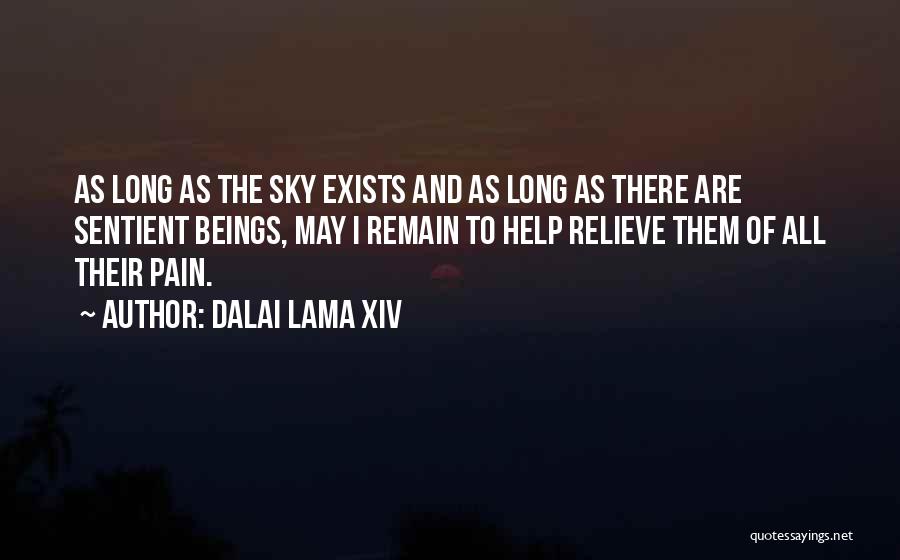 Dalai Lama XIV Quotes: As Long As The Sky Exists And As Long As There Are Sentient Beings, May I Remain To Help Relieve