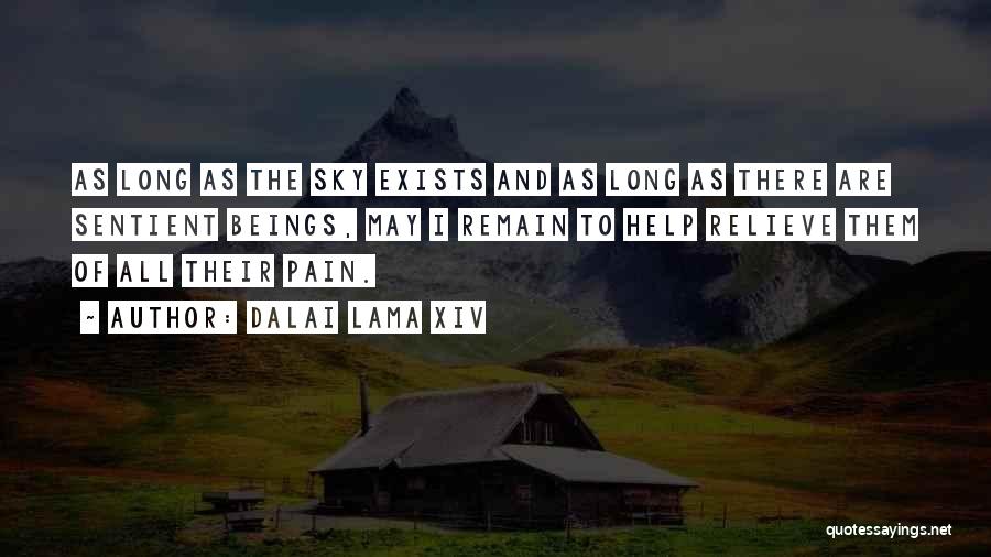 Dalai Lama XIV Quotes: As Long As The Sky Exists And As Long As There Are Sentient Beings, May I Remain To Help Relieve